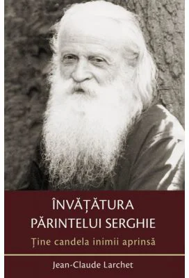 Tine candela inimii aprinsa. Invatatura parintelui Serghie - Jean-Claude Larchet