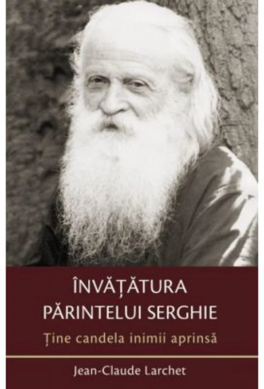 Tine candela inimii aprinsa. Invatatura parintelui Serghie - Jean-Claude Larchet
