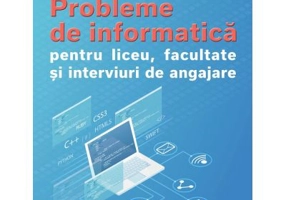 Probleme de informatica pentru liceu, facultate si interviuri de angajare - Dan Pracsiu