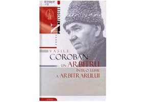 Vasile Coroban. Un arbitru intr-o lume a arbitrarului