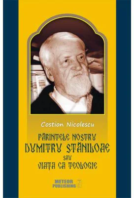 Parintele nostru Dumitru Staniloae sau Viata ca Teologie - Costion Nicolescu
