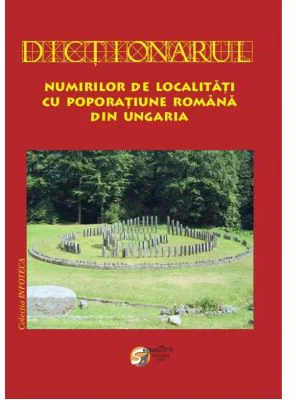 Dictionarul numirilor de localitati cu poporatiune romana din Ungaria - Silvestru Moldovan