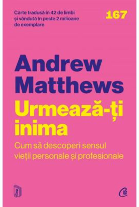 Urmeaza-ti inima. Cum sa descoperi sensul vietii personale si profesionale - Andrew Matthews