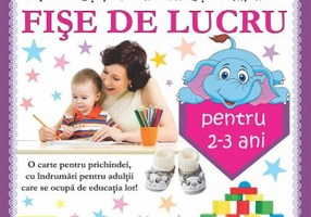 Activitati pentru educatie timpurie Fise de lucru pentru 2-3 ani - Diana Rotaru