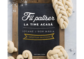 Fii patiser la tine acasa - Impletituri delicioase - Tothee Libor Maria