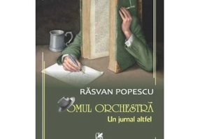 Omul orchestra: Un jurnal altfel - Rasvan Popescu