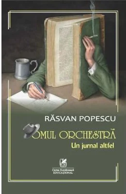 Omul orchestra: Un jurnal altfel - Rasvan Popescu