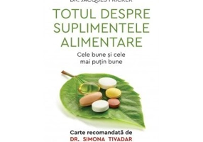 Totul despre suplimentele alimentare. Cele bune si cele mai putin bune - Jacques Fricker, Luc Cynober