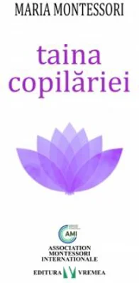 Taina copilariei - Maria Montessori