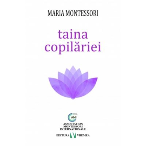 Taina copilariei - Maria Montessori