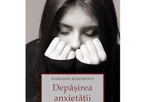Depasirea anxietatii. Cum se naste pacea in suflet - Marianna Kolpakova