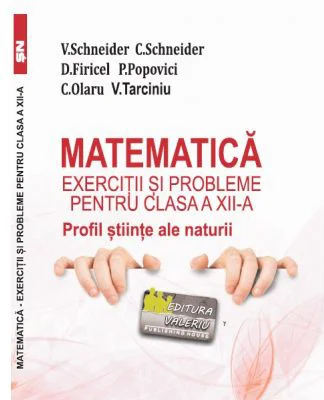 Matematica Exercitii si probleme pentru clasa a 12-a. Profil stiinte ale naturii - Virgiliu Schneider
