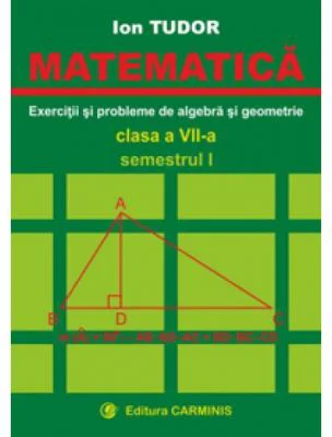 MATEMATICA. Clasa a 7-a, Semestrul 1. Exercitii si probleme de algebra si geometrie - Ion Tudor