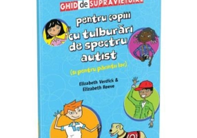 Ghid de supravietuire pentru copiii cu tulburari de spectru autist (si pentru parintii lor) - Elizabeth Reeve, Elizabeth Verdick