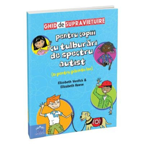 Ghid de supravietuire pentru copiii cu tulburari de spectru autist (si pentru parintii lor) - Elizabeth Reeve, Elizabeth Verdick