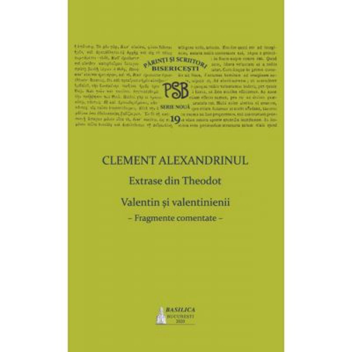PSB Volumul 19. Extrase din Theodoret. Valentin si valentinienii: fragmente comentate - Clement Alexandrinul