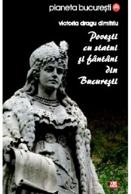 Povesti cu statui si fantani din Bucuresti - Victoria Dragu-Dimitriu