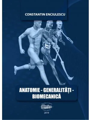 Anatomie. Generalitati. Biomecanica - Constantin Enciulescu