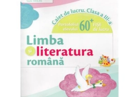 Limba si literatura romana caiet de lucru clasa a 3-a Portofoliul elevului + 60 fise de lucru - Vasile Molan, Nicoleta Ciobanu, Iliana Dumitrescu