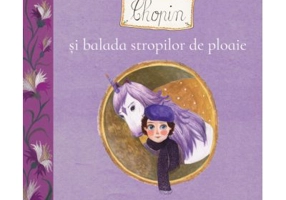 Chopin si balada stropilor de ploaie - Cristina Andone, Thea Olteanu, Adriana Gheorghe, Sebastian Oprita