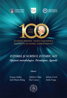 Istoria si scrisul istoric azi. Optiuni metodologice. Paradigme. Agenda - Susana Andea, Iosif Marin Balog, Adelina Chisu, Ela Cosma, Adrian Crivii, At