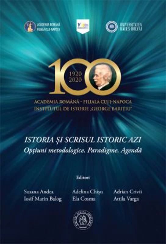 Istoria si scrisul istoric azi. Optiuni metodologice. Paradigme. Agenda - Susana Andea, Iosif Marin Balog, Adelina Chisu, Ela Cosma, Adrian Crivii, At