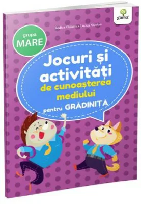Jocuri si activitati pentru gradinita. Jocuri si activitati de cunoasterea mediului pentru grupa mare