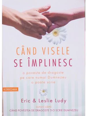 Cand visele se implinesc - Eric Ludy