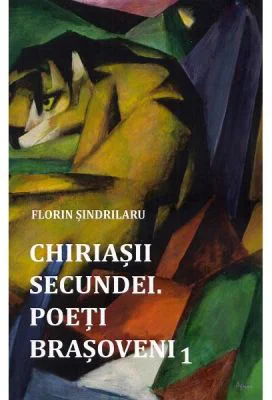 Chiriasii secundei. Poeti barsoveni Vol. 1 - Florin Sindrilaru
