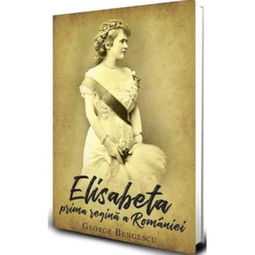 Regina Elisabeta, Prima Regina a Romaniei