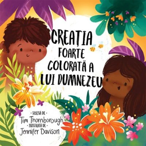 Creatia foarte colorata a lui Dumnezeu. Seria Cele mai frumoase istorisiri biblice - Tim Thornborough
