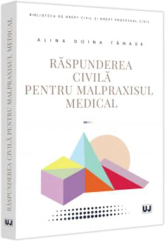 Raspunderea civila pentru malpraxisul medical - Alina Doina Tanase