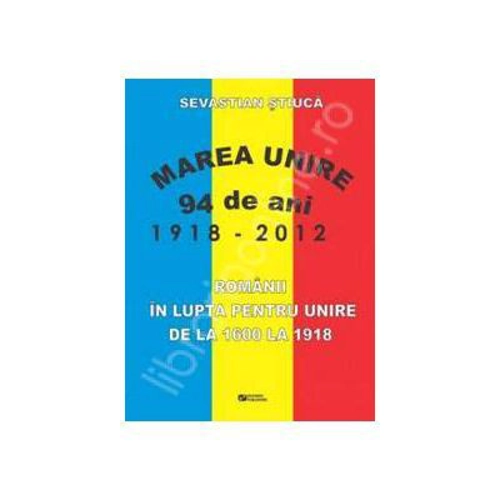 Romanii in lupta pentru unire de la 1600 la 1918 - Stiuca Sevastian