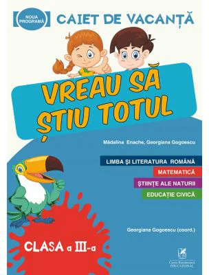 Caiet de vacanta. Vreau sa stiu totul, clasa a 3a - Georgiana Gogoescu, Madalina Enache