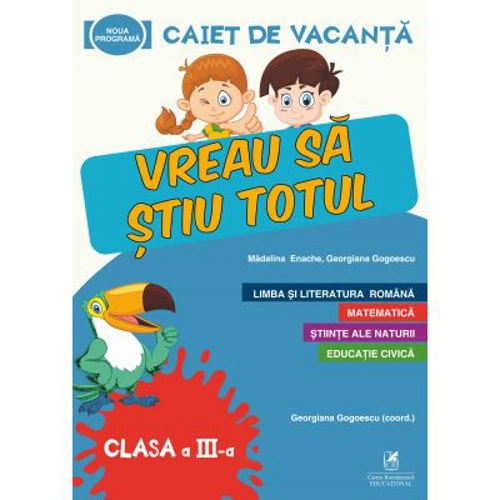Caiet de vacanta. Vreau sa stiu totul, clasa a 3a - Georgiana Gogoescu, Madalina Enache