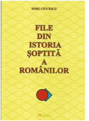 File din istoria soptita a romanilor. Editie revizuita - Doru Ciucescu