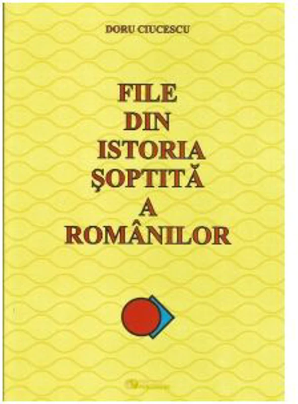 File din istoria soptita a romanilor. Editie revizuita - Doru Ciucescu