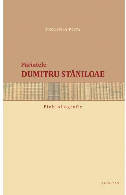 Biobibliografia. Parintele Dumitru Staniloae