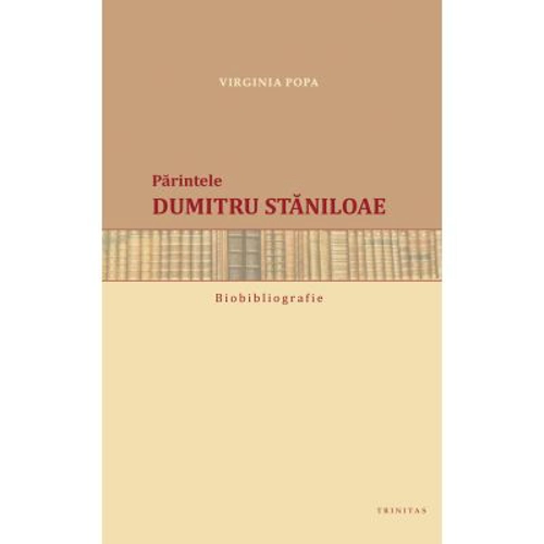 Biobibliografia. Parintele Dumitru Staniloae