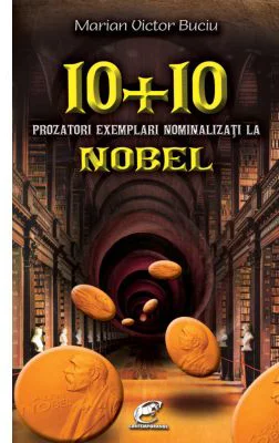 10 + 10 prozatori exemplari nominalizati la Nobel - Marian Victor Buciu