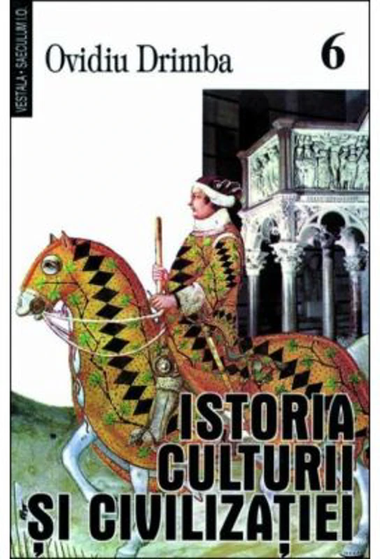 Istoria culturii si civilizatiei, volumele 6-8 - Ovidiu Drimba