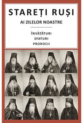 Stareti rusi ai zilelor noastre: Invataturi, sfaturi, prorocii - Traducere Gheorghita Ciocioi