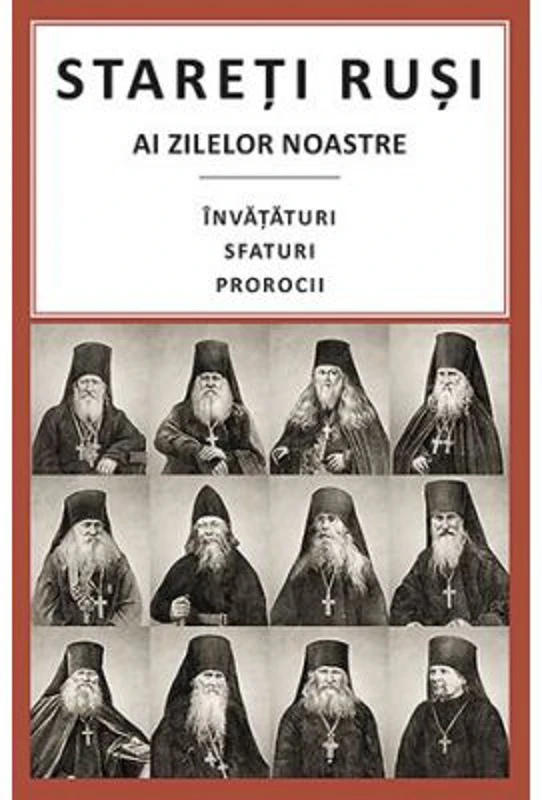 Stareti rusi ai zilelor noastre: Invataturi, sfaturi, prorocii - Traducere Gheorghita Ciocioi