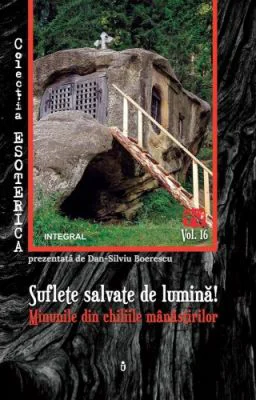 Suflete salvate de lumina! Minunile din chiliile
