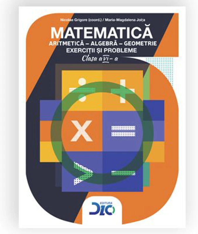 Matematica Aritmetica Algebra Geometrie Exercitii si probleme Clasa a VI-a - Nicolae Grigore