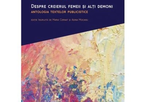 Despre creierul femeii si alti demoni. Antologia textelor publicistice - Sofia Nadejde