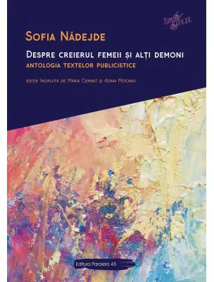 Despre creierul femeii si alti demoni. Antologia textelor publicistice - Sofia Nadejde