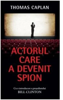 Actorul care a devenit spion. Cu o introducere a presedintelui Bill Clinton - Thomas Caplan