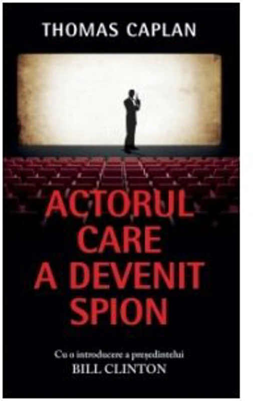 Actorul care a devenit spion. Cu o introducere a presedintelui Bill Clinton - Thomas Caplan