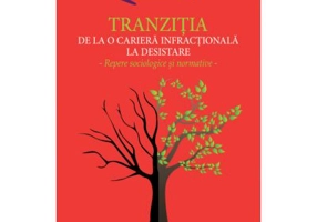 Tranzitia de la o cariera infractionala la desistare. Repere sociologice si normative - Andreea Simona Faur